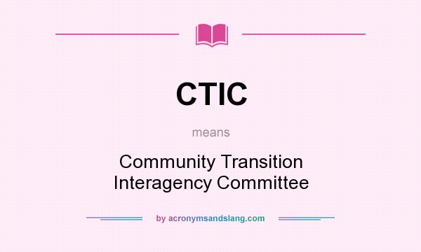 What does CTIC mean? It stands for Community Transition Interagency Committee