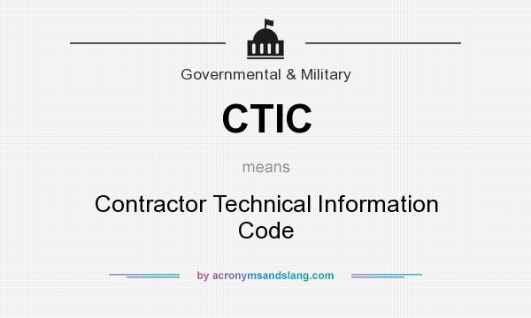 What does CTIC mean? It stands for Contractor Technical Information Code