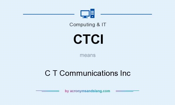 What does CTCI mean? It stands for C T Communications Inc