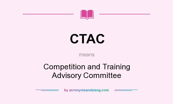 What does CTAC mean? It stands for Competition and Training Advisory Committee