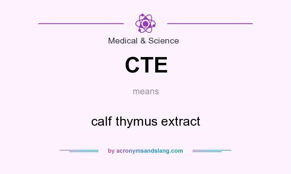 What does CTE mean? It stands for calf thymus extract