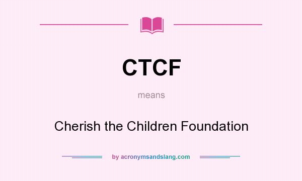 What does CTCF mean? It stands for Cherish the Children Foundation