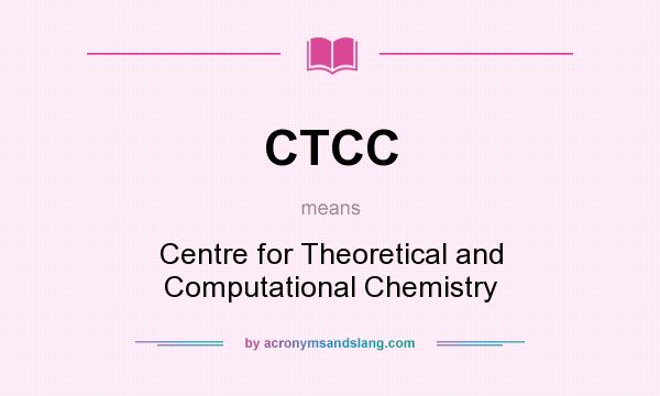 What does CTCC mean? It stands for Centre for Theoretical and Computational Chemistry
