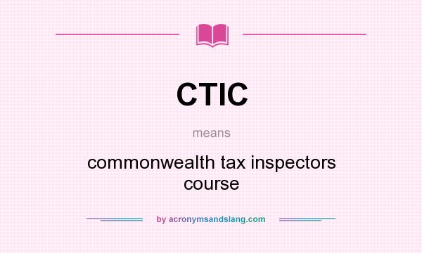 What does CTIC mean? It stands for commonwealth tax inspectors course