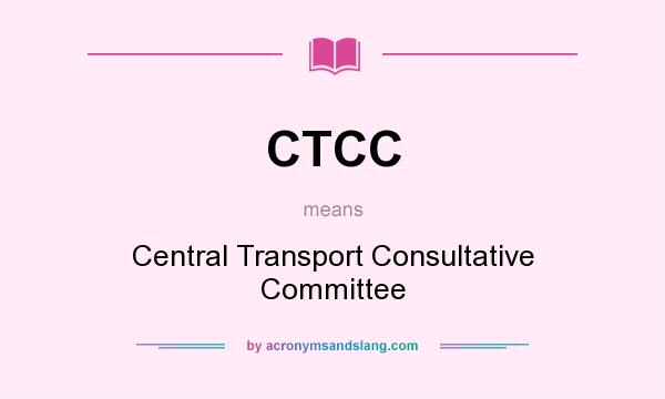 What does CTCC mean? It stands for Central Transport Consultative Committee