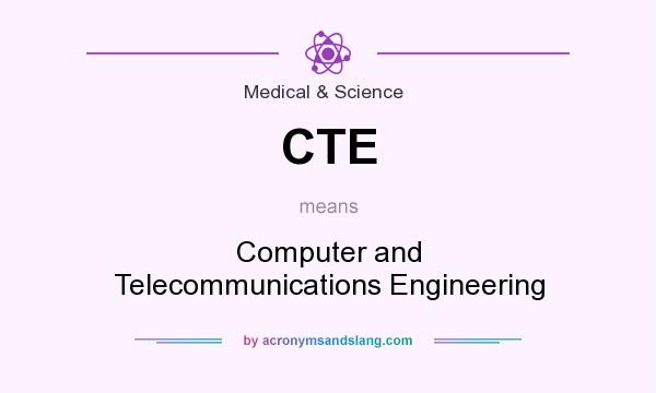 What does CTE mean? It stands for Computer and Telecommunications Engineering