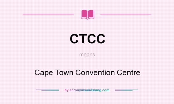 What does CTCC mean? It stands for Cape Town Convention Centre