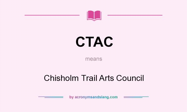 What does CTAC mean? It stands for Chisholm Trail Arts Council