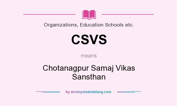 What does CSVS mean? It stands for Chotanagpur Samaj Vikas Sansthan