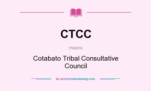 What does CTCC mean? It stands for Cotabato Tribal Consultative Council