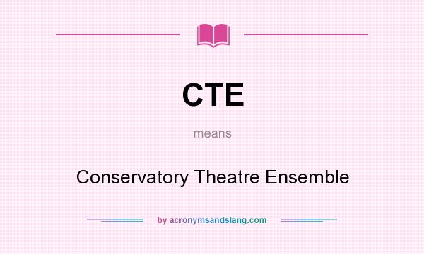 What does CTE mean? It stands for Conservatory Theatre Ensemble