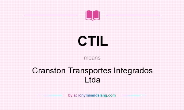 What does CTIL mean? It stands for Cranston Transportes Integrados Ltda