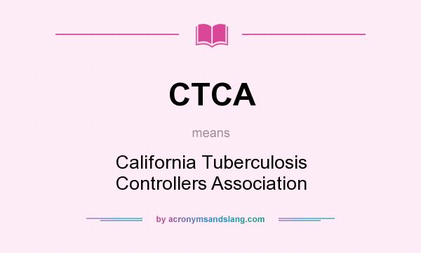 What does CTCA mean? It stands for California Tuberculosis Controllers Association