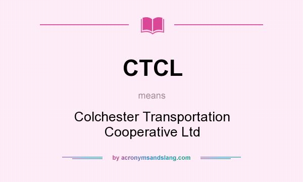 What does CTCL mean? It stands for Colchester Transportation Cooperative Ltd