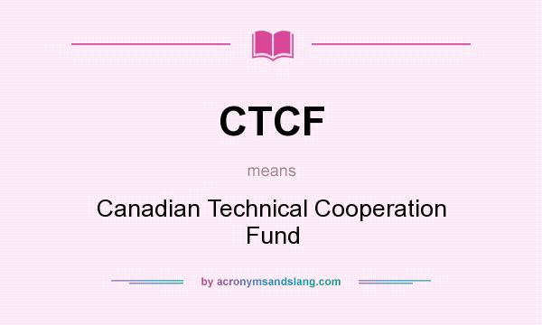 What does CTCF mean? It stands for Canadian Technical Cooperation Fund