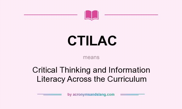 What does CTILAC mean? It stands for Critical Thinking and Information Literacy Across the Curriculum