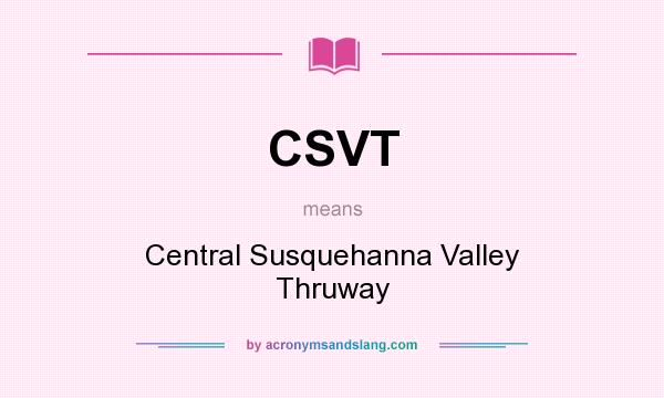 What does CSVT mean? It stands for Central Susquehanna Valley Thruway