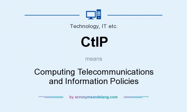 What does CtIP mean? It stands for Computing Telecommunications and Information Policies