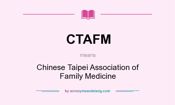 What does CTAFM mean? It stands for Chinese Taipei Association of Family Medicine