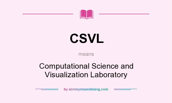 What does CSVL mean? It stands for Computational Science and Visualization Laboratory