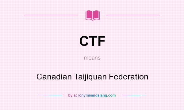 What does CTF mean? It stands for Canadian Taijiquan Federation