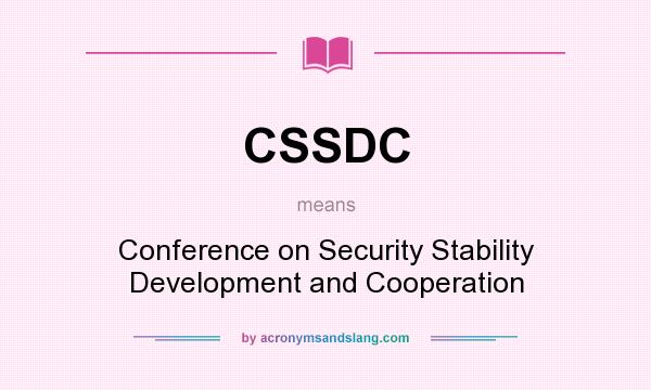 What does CSSDC mean? It stands for Conference on Security Stability Development and Cooperation
