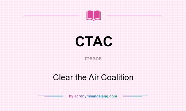 What does CTAC mean? It stands for Clear the Air Coalition