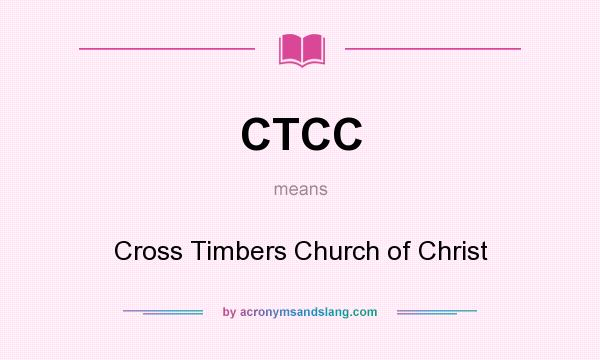 What does CTCC mean? It stands for Cross Timbers Church of Christ