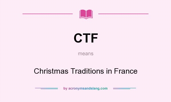 What does CTF mean? It stands for Christmas Traditions in France