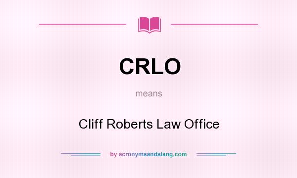 What does CRLO mean? It stands for Cliff Roberts Law Office