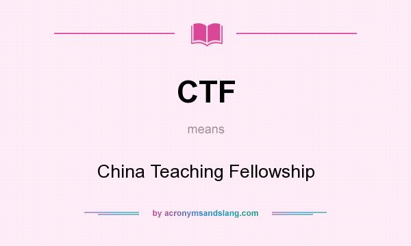 What does CTF mean? It stands for China Teaching Fellowship