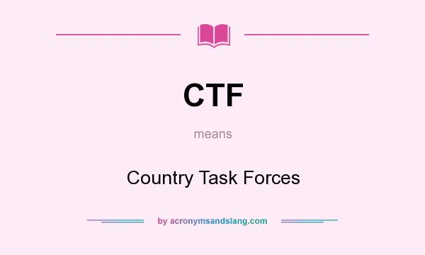 What does CTF mean? It stands for Country Task Forces