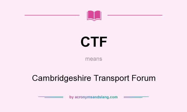 What does CTF mean? It stands for Cambridgeshire Transport Forum