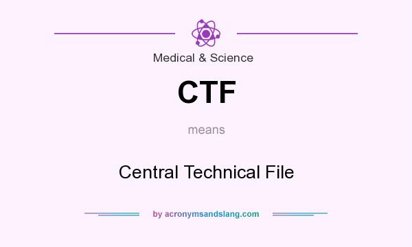What does CTF mean? It stands for Central Technical File