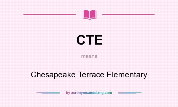 What does CTE mean? It stands for Chesapeake Terrace Elementary