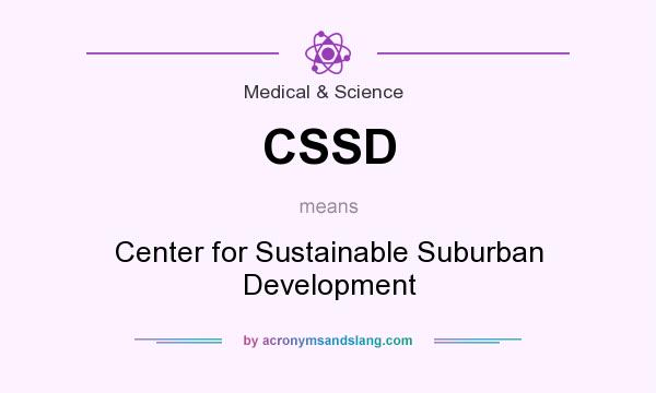 What does CSSD mean? It stands for Center for Sustainable Suburban Development