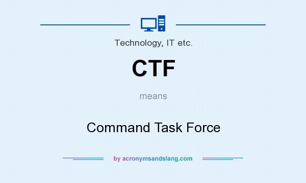 What does CTF mean? It stands for Command Task Force