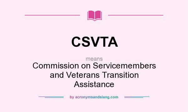 What does CSVTA mean? It stands for Commission on Servicemembers and Veterans Transition Assistance