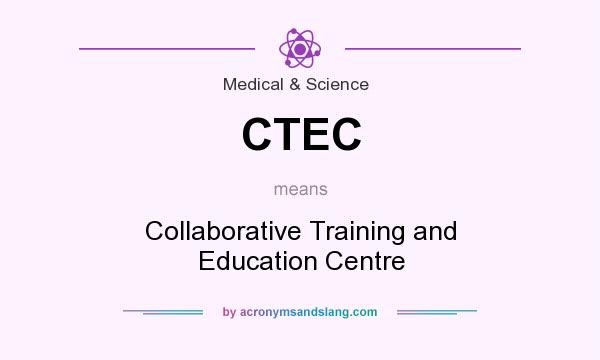 What does CTEC mean? It stands for Collaborative Training and Education Centre