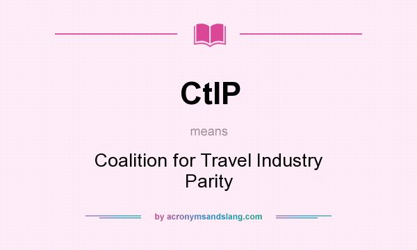 What does CtIP mean? It stands for Coalition for Travel Industry Parity