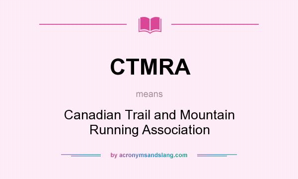 What does CTMRA mean? It stands for Canadian Trail and Mountain Running Association