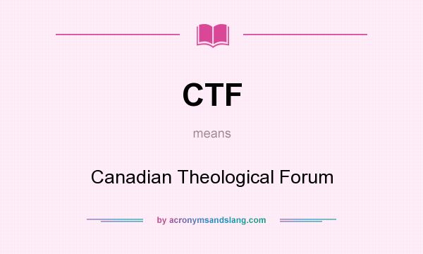 What does CTF mean? It stands for Canadian Theological Forum
