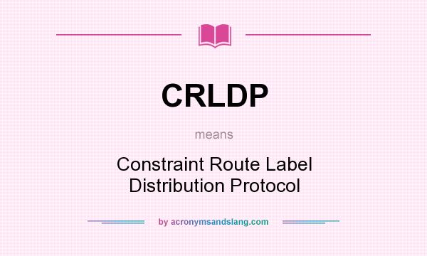 What does CRLDP mean? It stands for Constraint Route Label Distribution Protocol