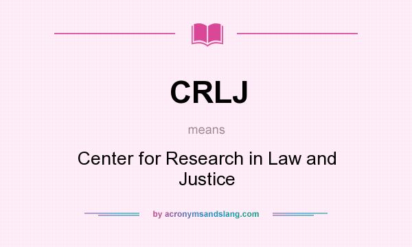 What does CRLJ mean? It stands for Center for Research in Law and Justice