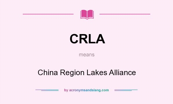 What does CRLA mean? It stands for China Region Lakes Alliance