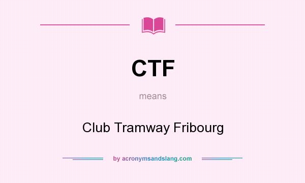 What does CTF mean? It stands for Club Tramway Fribourg