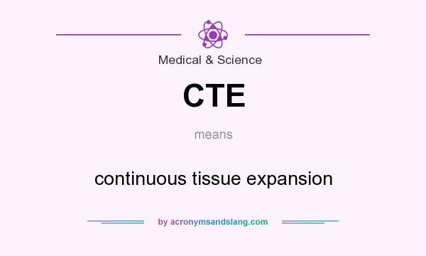 What does CTE mean? It stands for continuous tissue expansion