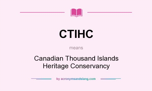 What does CTIHC mean? It stands for Canadian Thousand Islands Heritage Conservancy