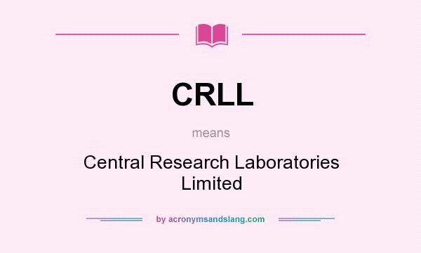 What does CRLL mean? It stands for Central Research Laboratories Limited