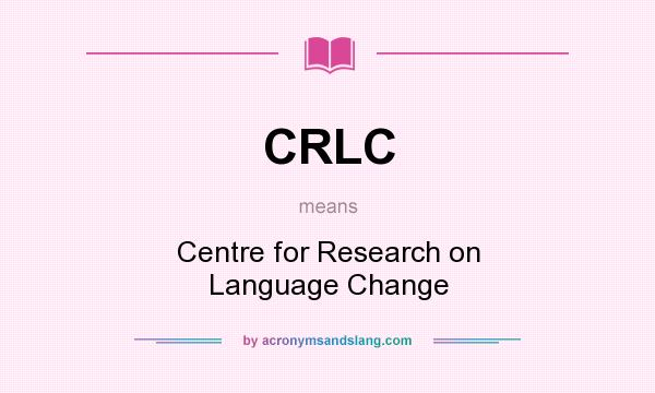 What does CRLC mean? It stands for Centre for Research on Language Change